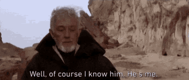 well-of-course-i-know-him-hes-me-ben-kenobi.gif.b0aa12eabeb1ae86da86713084333c2d.gif